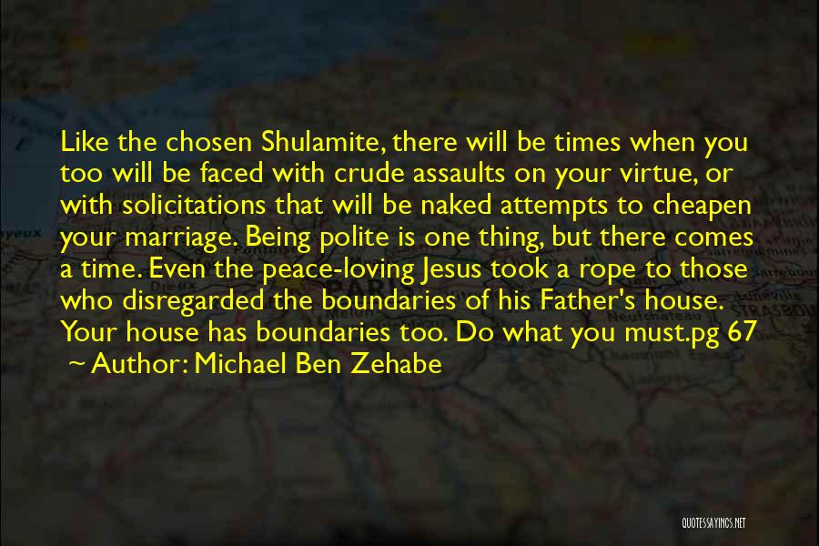 Michael Ben Zehabe Quotes: Like The Chosen Shulamite, There Will Be Times When You Too Will Be Faced With Crude Assaults On Your Virtue,