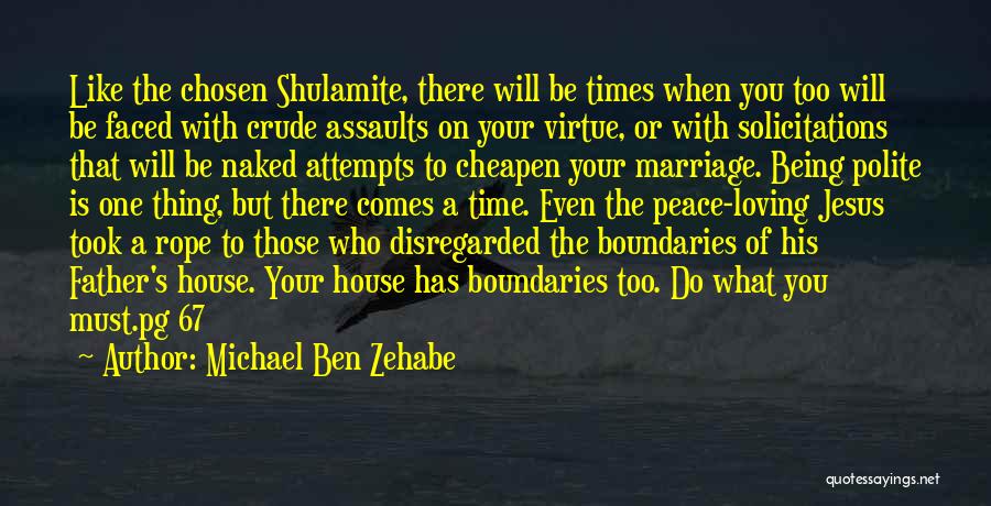 Michael Ben Zehabe Quotes: Like The Chosen Shulamite, There Will Be Times When You Too Will Be Faced With Crude Assaults On Your Virtue,
