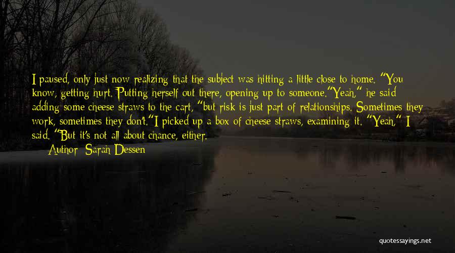 Sarah Dessen Quotes: I Paused, Only Just Now Realizing That The Subject Was Hitting A Little Close To Home. You Know, Getting Hurt.