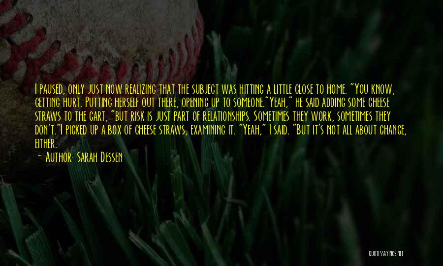 Sarah Dessen Quotes: I Paused, Only Just Now Realizing That The Subject Was Hitting A Little Close To Home. You Know, Getting Hurt.