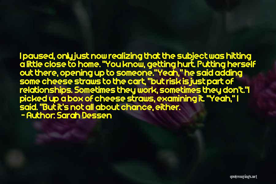 Sarah Dessen Quotes: I Paused, Only Just Now Realizing That The Subject Was Hitting A Little Close To Home. You Know, Getting Hurt.