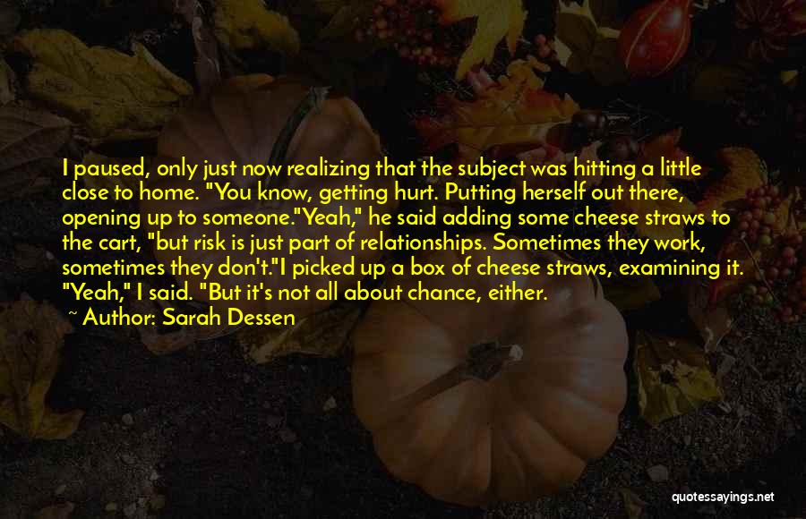 Sarah Dessen Quotes: I Paused, Only Just Now Realizing That The Subject Was Hitting A Little Close To Home. You Know, Getting Hurt.