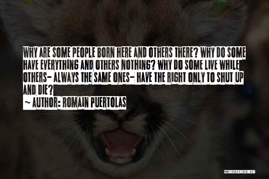 Romain Puertolas Quotes: Why Are Some People Born Here And Others There? Why Do Some Have Everything And Others Nothing? Why Do Some