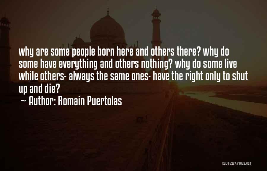 Romain Puertolas Quotes: Why Are Some People Born Here And Others There? Why Do Some Have Everything And Others Nothing? Why Do Some