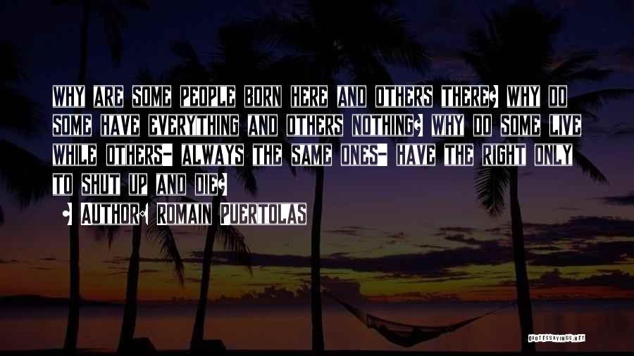 Romain Puertolas Quotes: Why Are Some People Born Here And Others There? Why Do Some Have Everything And Others Nothing? Why Do Some