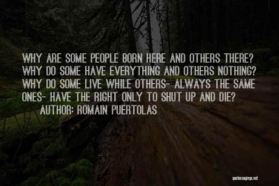 Romain Puertolas Quotes: Why Are Some People Born Here And Others There? Why Do Some Have Everything And Others Nothing? Why Do Some