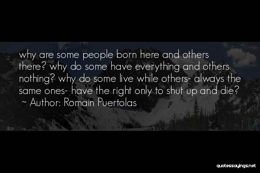 Romain Puertolas Quotes: Why Are Some People Born Here And Others There? Why Do Some Have Everything And Others Nothing? Why Do Some