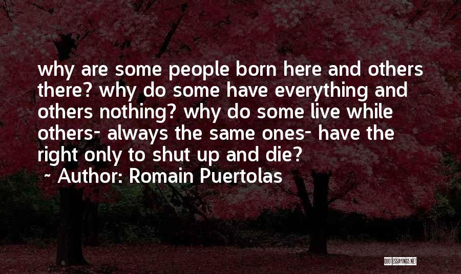 Romain Puertolas Quotes: Why Are Some People Born Here And Others There? Why Do Some Have Everything And Others Nothing? Why Do Some
