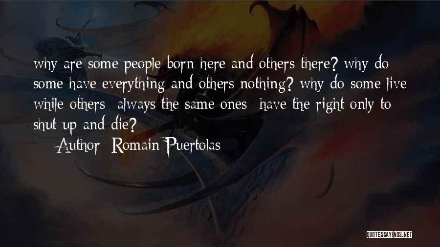 Romain Puertolas Quotes: Why Are Some People Born Here And Others There? Why Do Some Have Everything And Others Nothing? Why Do Some