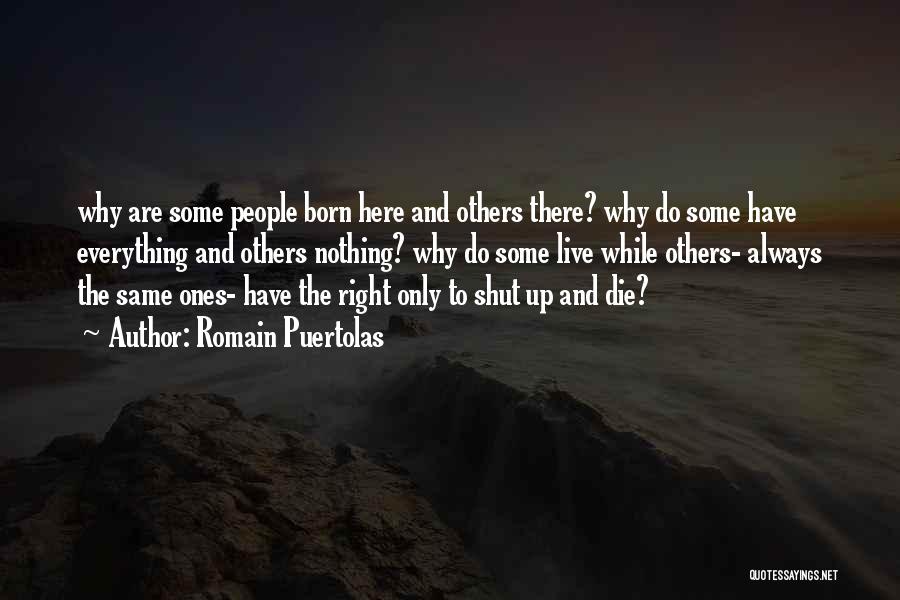 Romain Puertolas Quotes: Why Are Some People Born Here And Others There? Why Do Some Have Everything And Others Nothing? Why Do Some