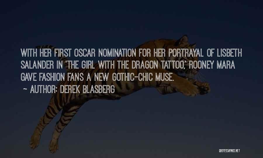 Derek Blasberg Quotes: With Her First Oscar Nomination For Her Portrayal Of Lisbeth Salander In 'the Girl With The Dragon Tattoo,' Rooney Mara