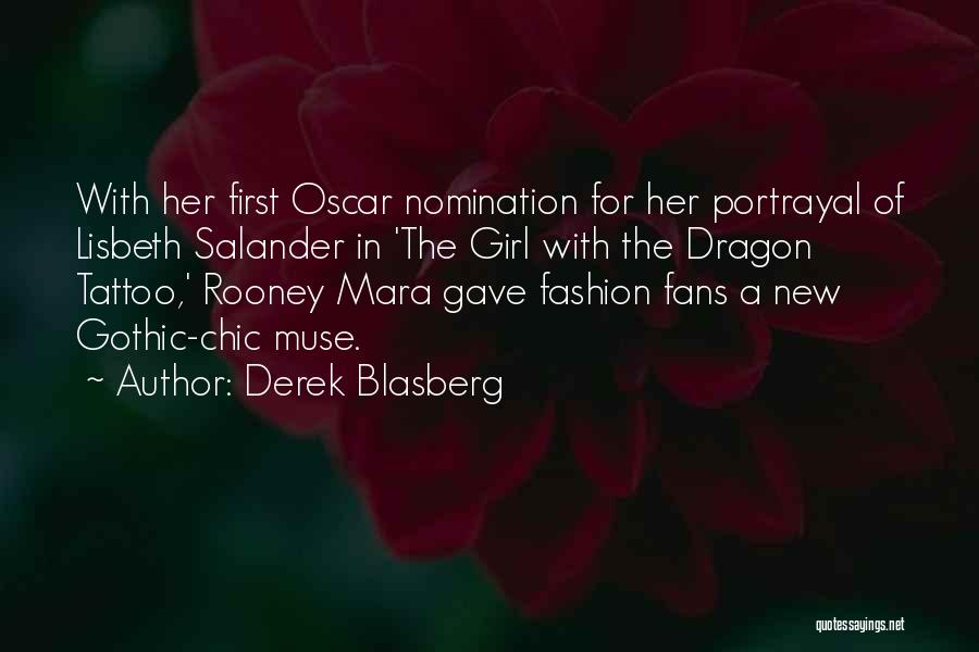 Derek Blasberg Quotes: With Her First Oscar Nomination For Her Portrayal Of Lisbeth Salander In 'the Girl With The Dragon Tattoo,' Rooney Mara