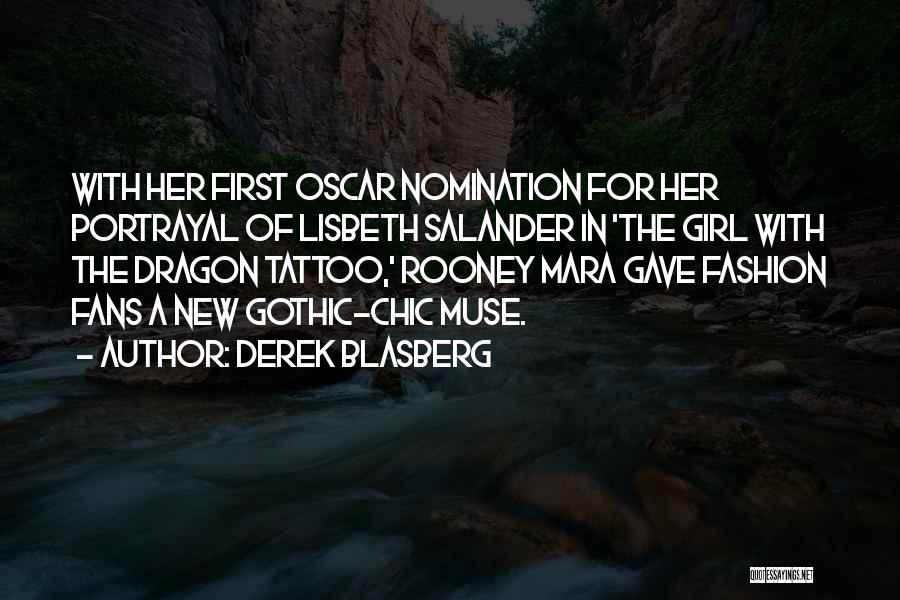 Derek Blasberg Quotes: With Her First Oscar Nomination For Her Portrayal Of Lisbeth Salander In 'the Girl With The Dragon Tattoo,' Rooney Mara