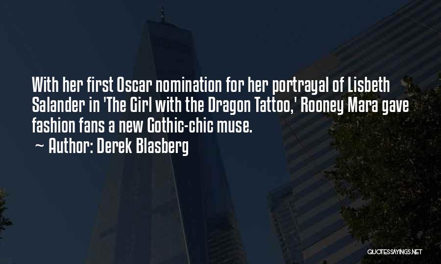 Derek Blasberg Quotes: With Her First Oscar Nomination For Her Portrayal Of Lisbeth Salander In 'the Girl With The Dragon Tattoo,' Rooney Mara