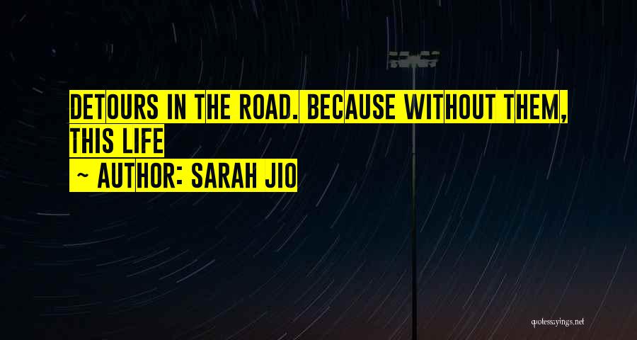 Sarah Jio Quotes: Detours In The Road. Because Without Them, This Life