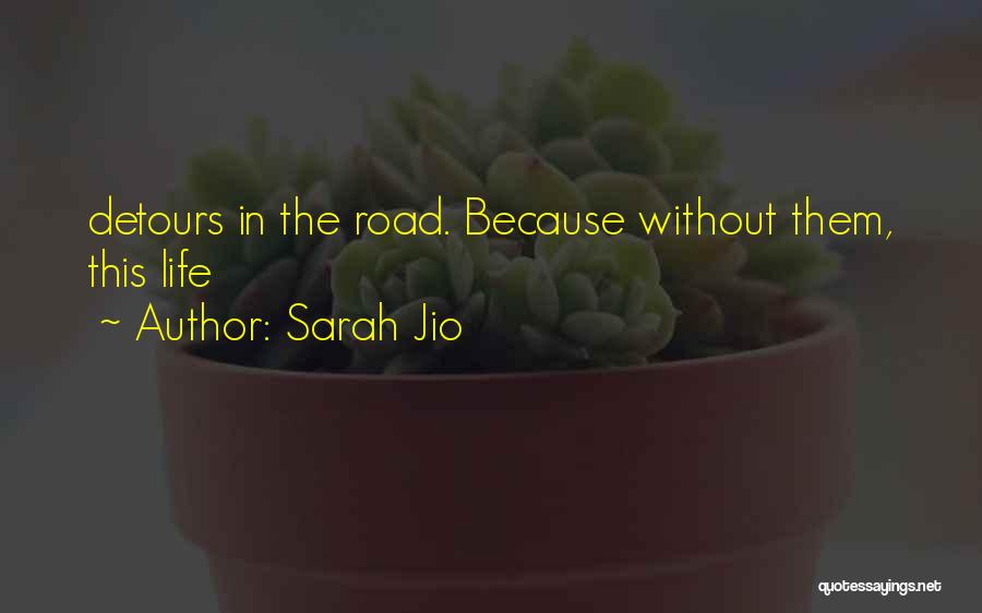 Sarah Jio Quotes: Detours In The Road. Because Without Them, This Life