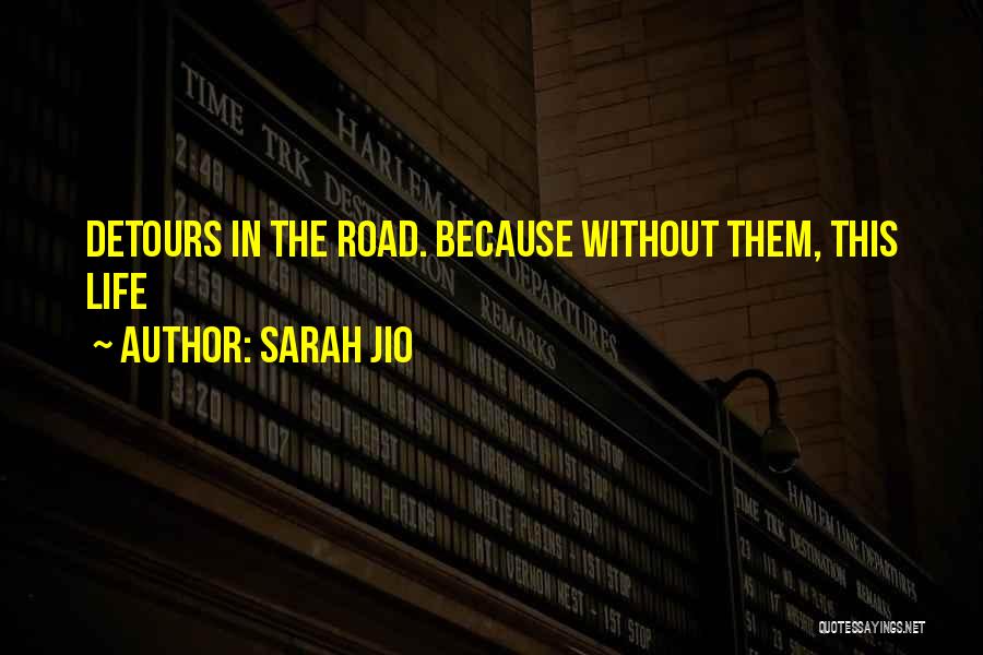 Sarah Jio Quotes: Detours In The Road. Because Without Them, This Life