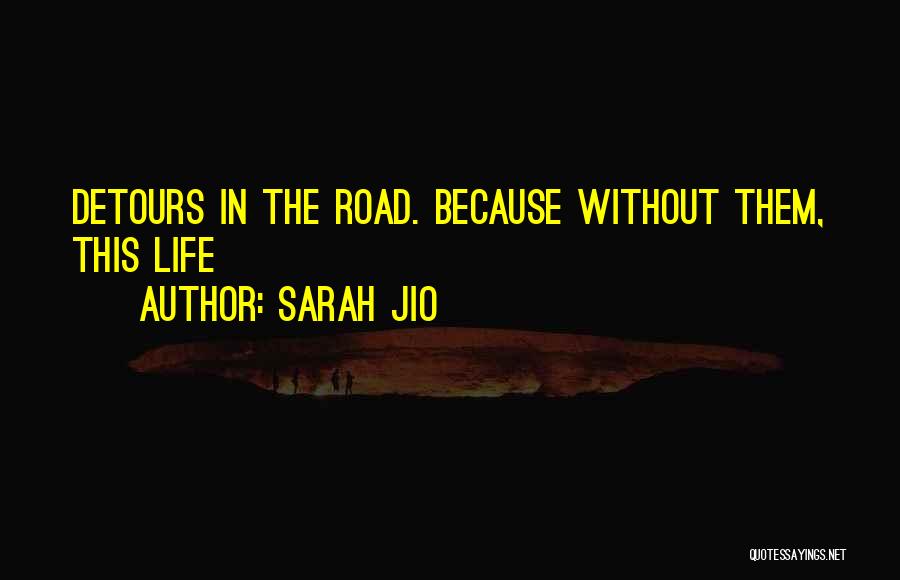 Sarah Jio Quotes: Detours In The Road. Because Without Them, This Life