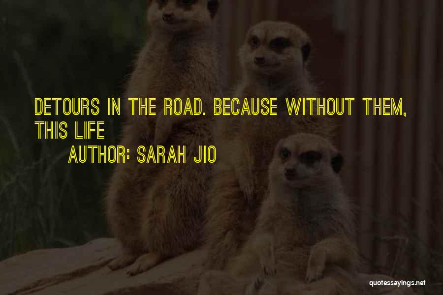 Sarah Jio Quotes: Detours In The Road. Because Without Them, This Life