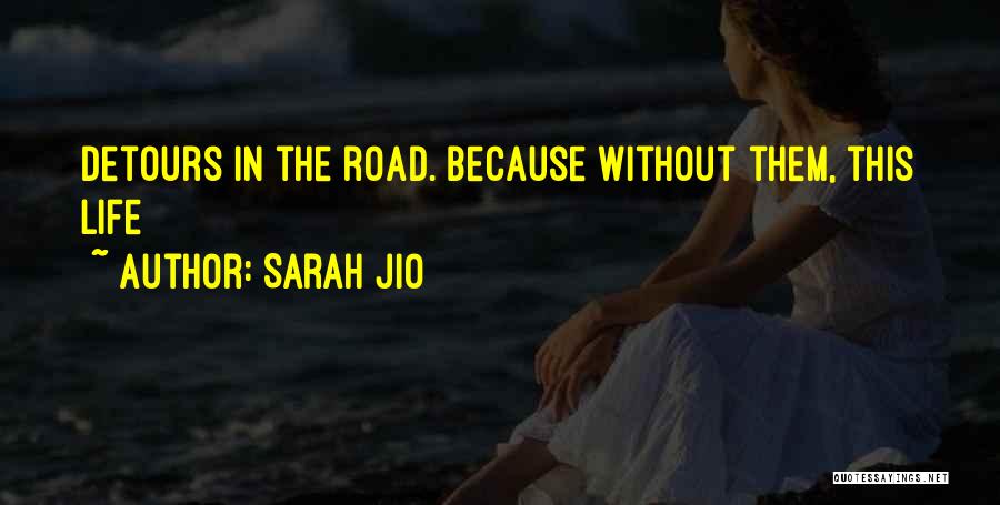 Sarah Jio Quotes: Detours In The Road. Because Without Them, This Life