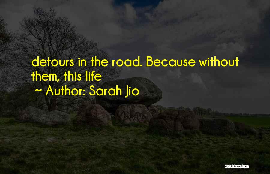 Sarah Jio Quotes: Detours In The Road. Because Without Them, This Life