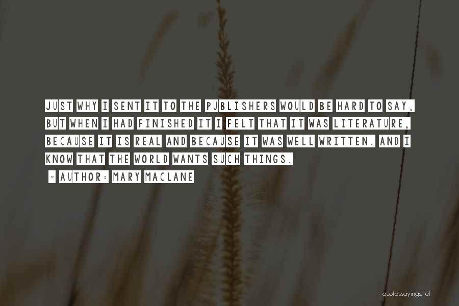 Mary MacLane Quotes: Just Why I Sent It To The Publishers Would Be Hard To Say, But When I Had Finished It I
