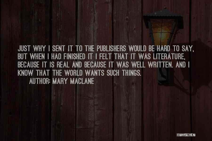 Mary MacLane Quotes: Just Why I Sent It To The Publishers Would Be Hard To Say, But When I Had Finished It I