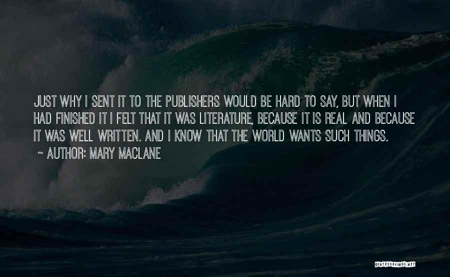 Mary MacLane Quotes: Just Why I Sent It To The Publishers Would Be Hard To Say, But When I Had Finished It I