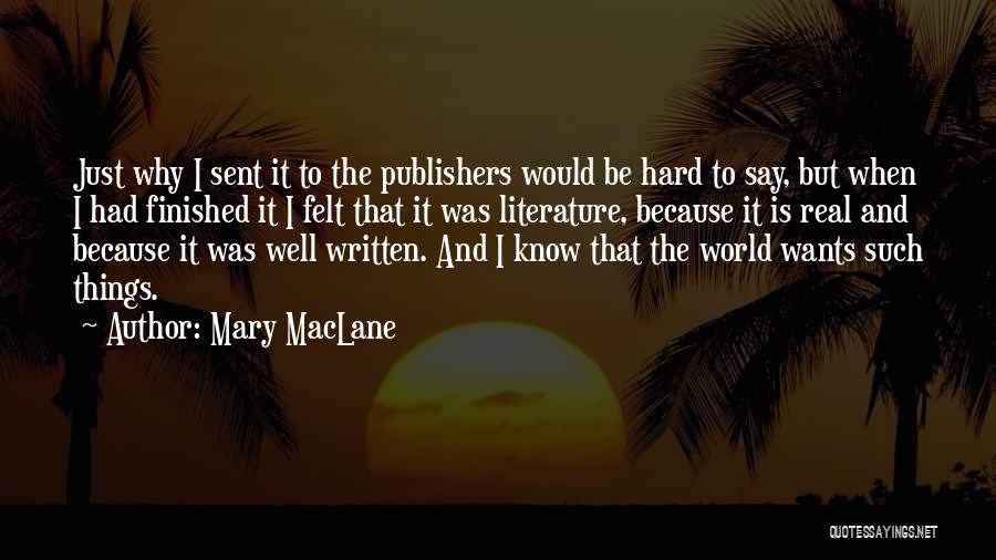 Mary MacLane Quotes: Just Why I Sent It To The Publishers Would Be Hard To Say, But When I Had Finished It I