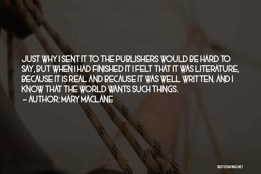 Mary MacLane Quotes: Just Why I Sent It To The Publishers Would Be Hard To Say, But When I Had Finished It I