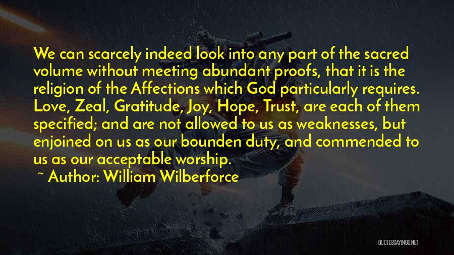 William Wilberforce Quotes: We Can Scarcely Indeed Look Into Any Part Of The Sacred Volume Without Meeting Abundant Proofs, That It Is The