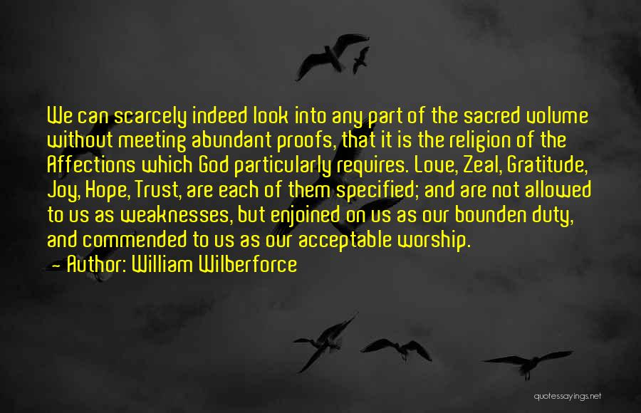 William Wilberforce Quotes: We Can Scarcely Indeed Look Into Any Part Of The Sacred Volume Without Meeting Abundant Proofs, That It Is The