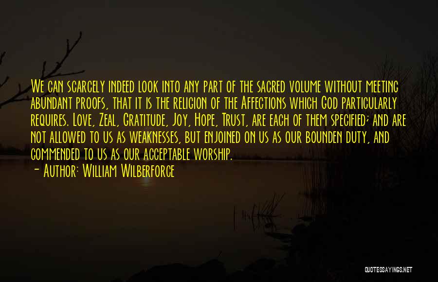 William Wilberforce Quotes: We Can Scarcely Indeed Look Into Any Part Of The Sacred Volume Without Meeting Abundant Proofs, That It Is The