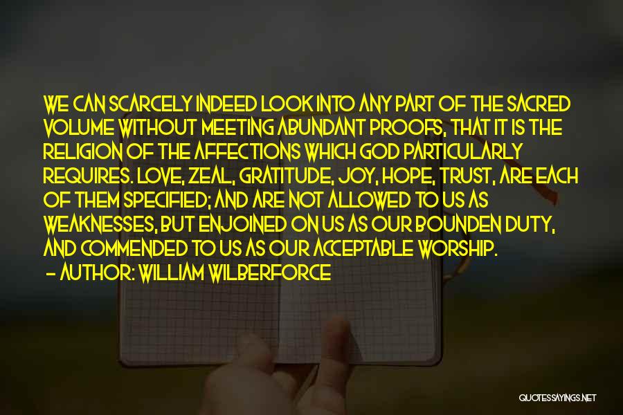 William Wilberforce Quotes: We Can Scarcely Indeed Look Into Any Part Of The Sacred Volume Without Meeting Abundant Proofs, That It Is The