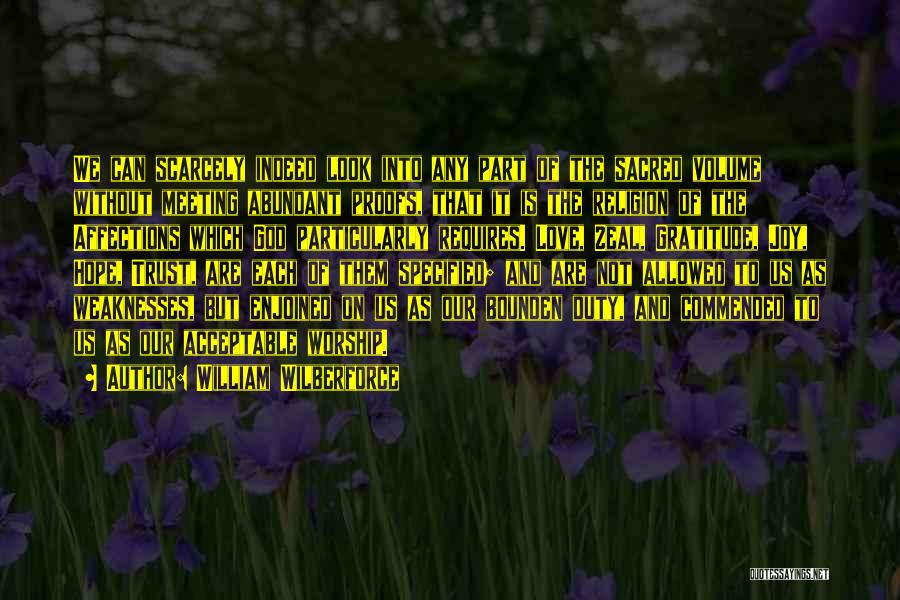 William Wilberforce Quotes: We Can Scarcely Indeed Look Into Any Part Of The Sacred Volume Without Meeting Abundant Proofs, That It Is The
