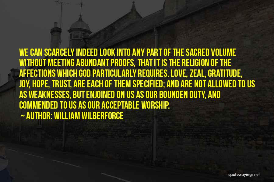 William Wilberforce Quotes: We Can Scarcely Indeed Look Into Any Part Of The Sacred Volume Without Meeting Abundant Proofs, That It Is The