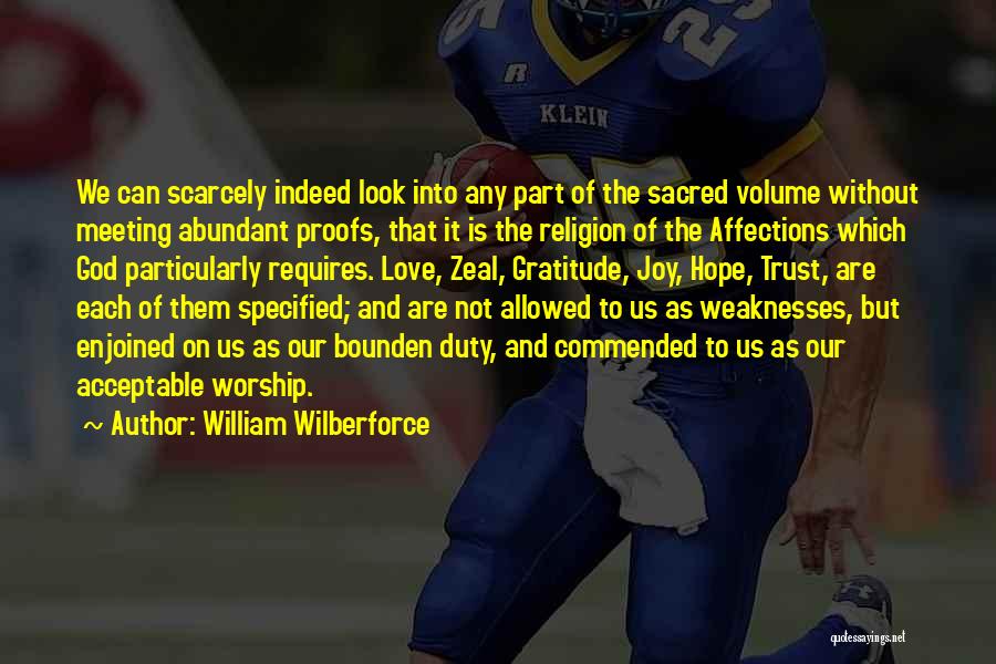 William Wilberforce Quotes: We Can Scarcely Indeed Look Into Any Part Of The Sacred Volume Without Meeting Abundant Proofs, That It Is The