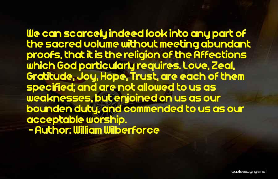 William Wilberforce Quotes: We Can Scarcely Indeed Look Into Any Part Of The Sacred Volume Without Meeting Abundant Proofs, That It Is The