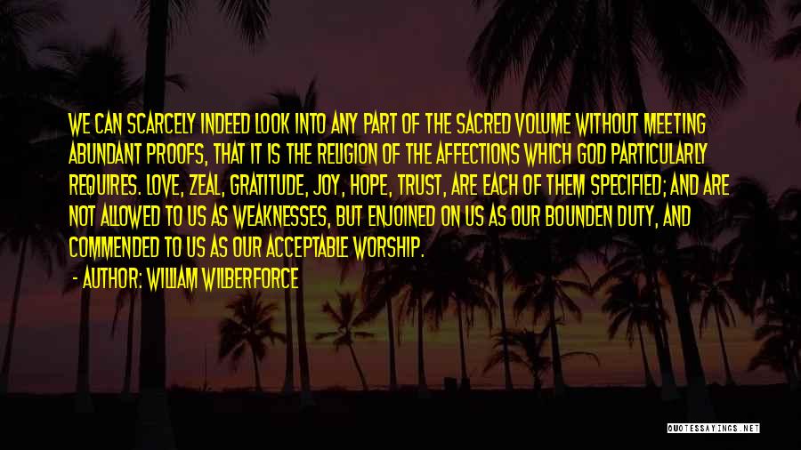 William Wilberforce Quotes: We Can Scarcely Indeed Look Into Any Part Of The Sacred Volume Without Meeting Abundant Proofs, That It Is The