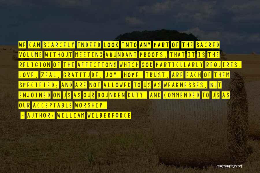 William Wilberforce Quotes: We Can Scarcely Indeed Look Into Any Part Of The Sacred Volume Without Meeting Abundant Proofs, That It Is The