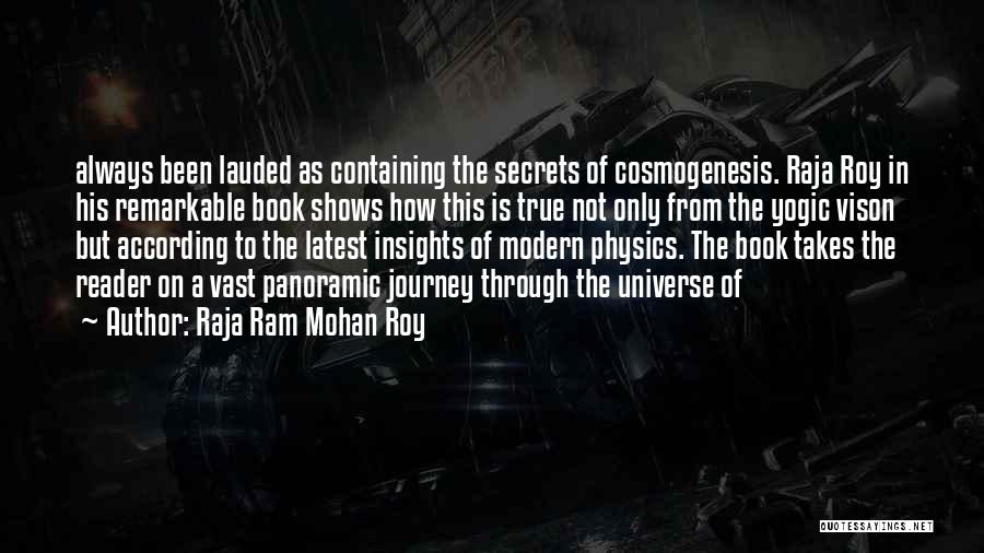 Raja Ram Mohan Roy Quotes: Always Been Lauded As Containing The Secrets Of Cosmogenesis. Raja Roy In His Remarkable Book Shows How This Is True