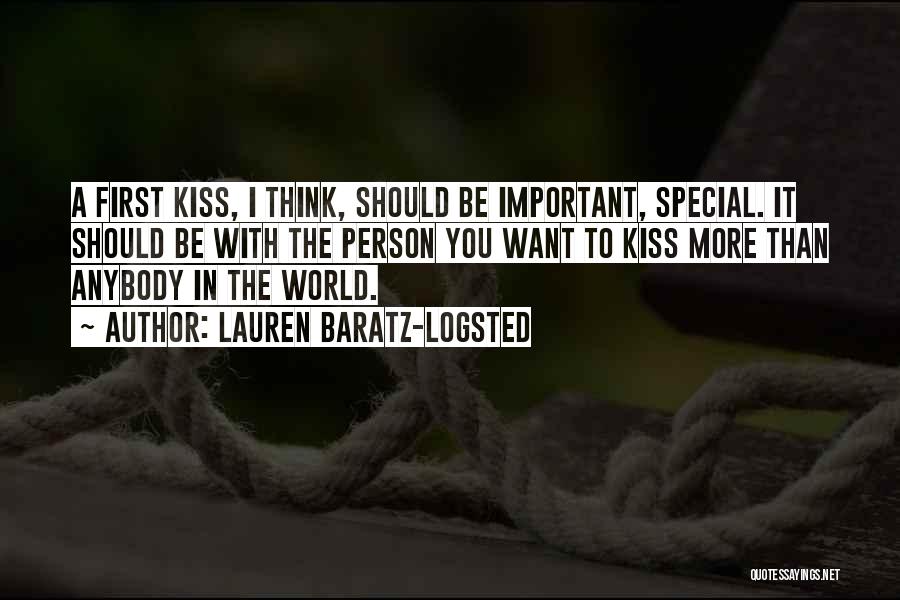 Lauren Baratz-Logsted Quotes: A First Kiss, I Think, Should Be Important, Special. It Should Be With The Person You Want To Kiss More
