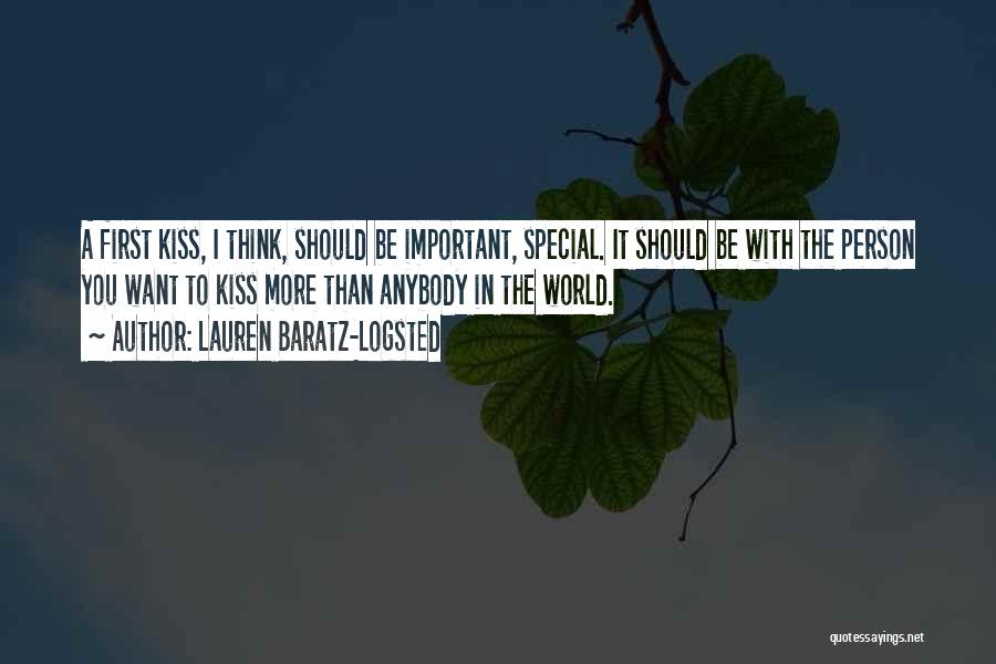 Lauren Baratz-Logsted Quotes: A First Kiss, I Think, Should Be Important, Special. It Should Be With The Person You Want To Kiss More
