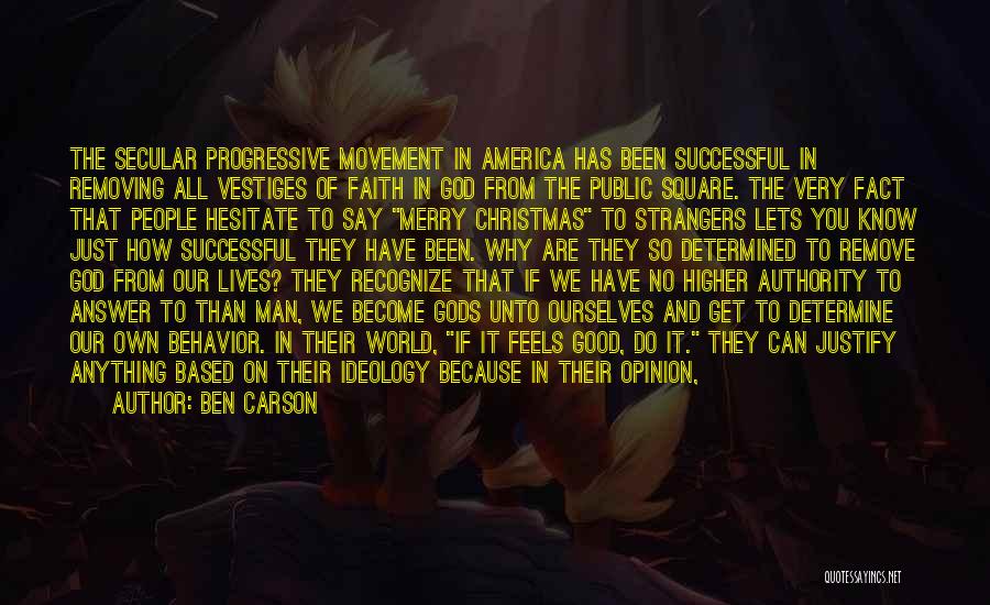 Ben Carson Quotes: The Secular Progressive Movement In America Has Been Successful In Removing All Vestiges Of Faith In God From The Public