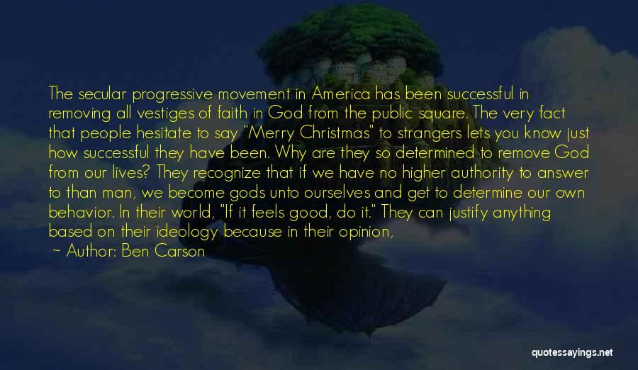 Ben Carson Quotes: The Secular Progressive Movement In America Has Been Successful In Removing All Vestiges Of Faith In God From The Public