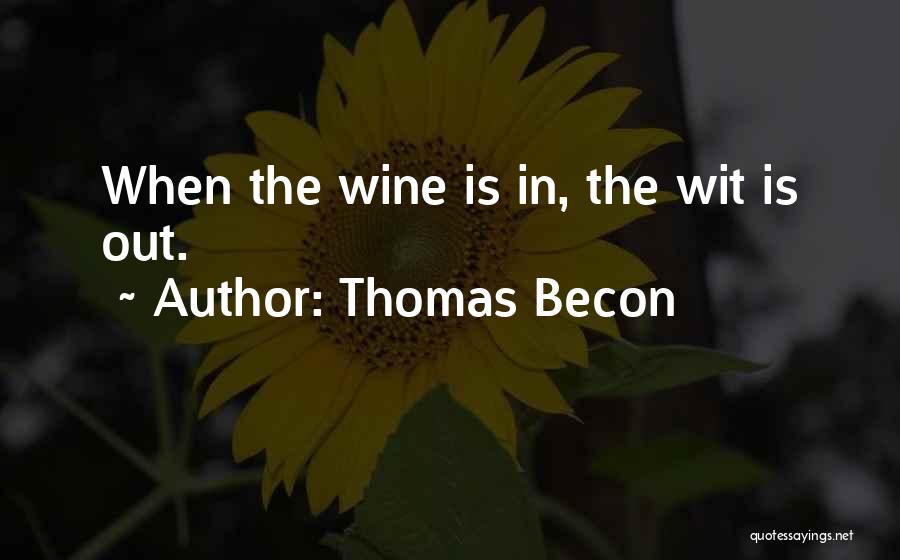 Thomas Becon Quotes: When The Wine Is In, The Wit Is Out.