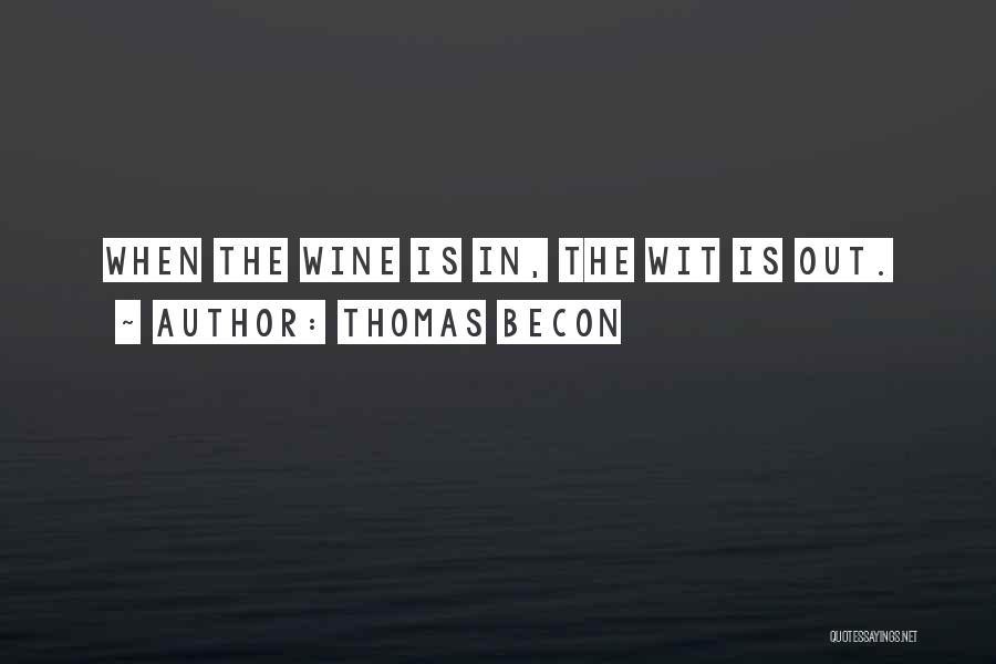 Thomas Becon Quotes: When The Wine Is In, The Wit Is Out.