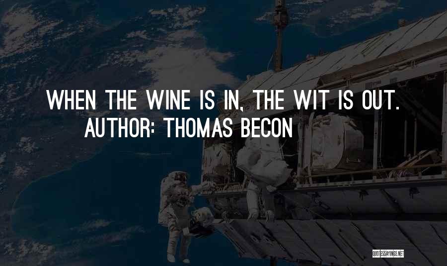Thomas Becon Quotes: When The Wine Is In, The Wit Is Out.