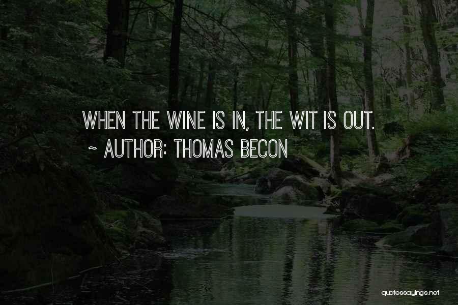 Thomas Becon Quotes: When The Wine Is In, The Wit Is Out.