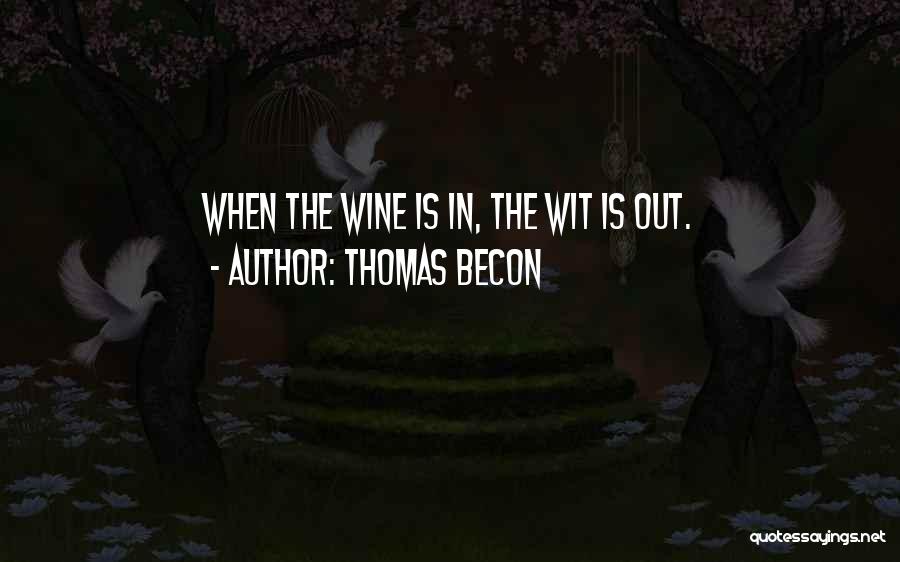 Thomas Becon Quotes: When The Wine Is In, The Wit Is Out.